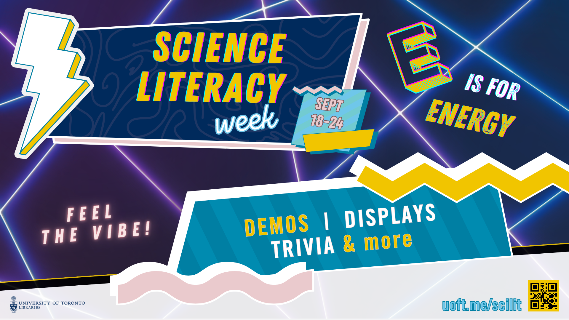Poster with text "Science Literacy Week Sept 18 - 24. E is for Energy. Feel the vibe. Demos, Displays, Trivia, and more! https://uoft.me/scilit"